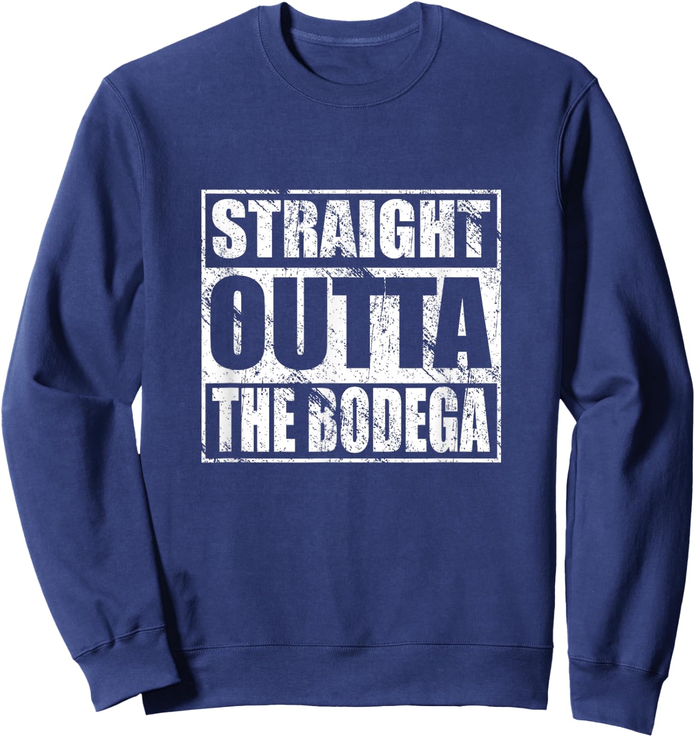 Straight Outta the Bodega for Bodega Workers Lovers Sweatshirt - Sweatshirt | Navy