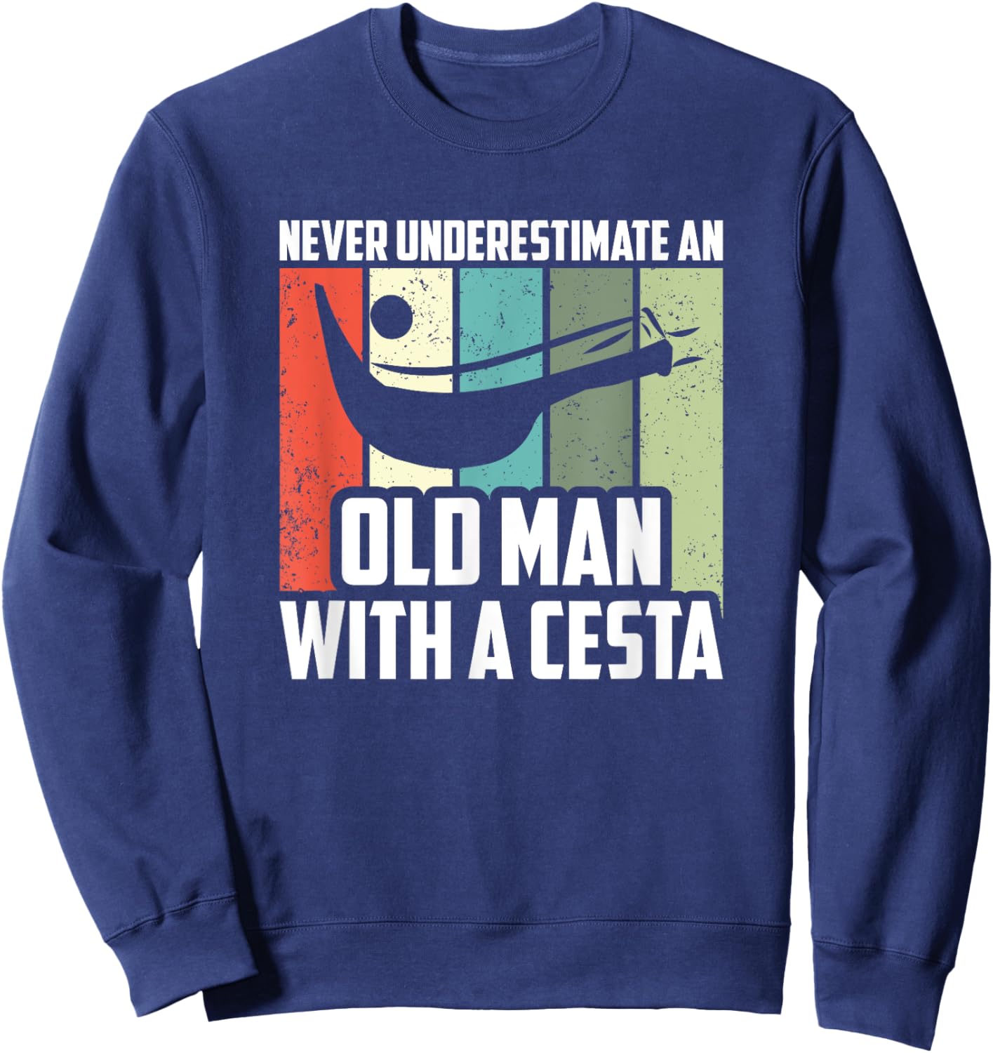 Never Underestimate An Old Man With A Cesta, Jai Alai Player Sweatshirt - Sweatshirt | Navy