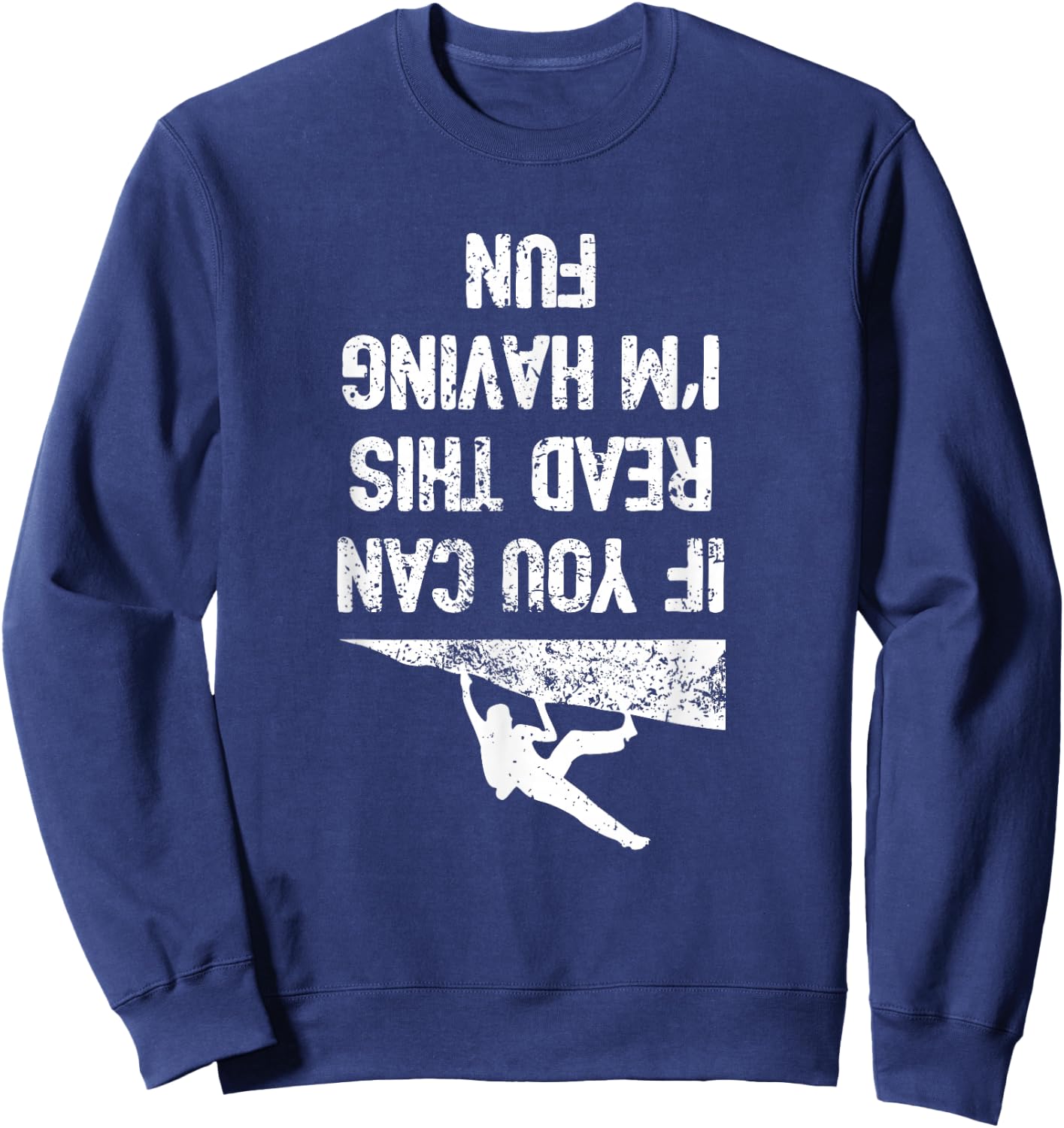 Funny Bouldering Climb Shirt Workout Free Rock Climbing Sweatshirt - Sweatshirt | Navy