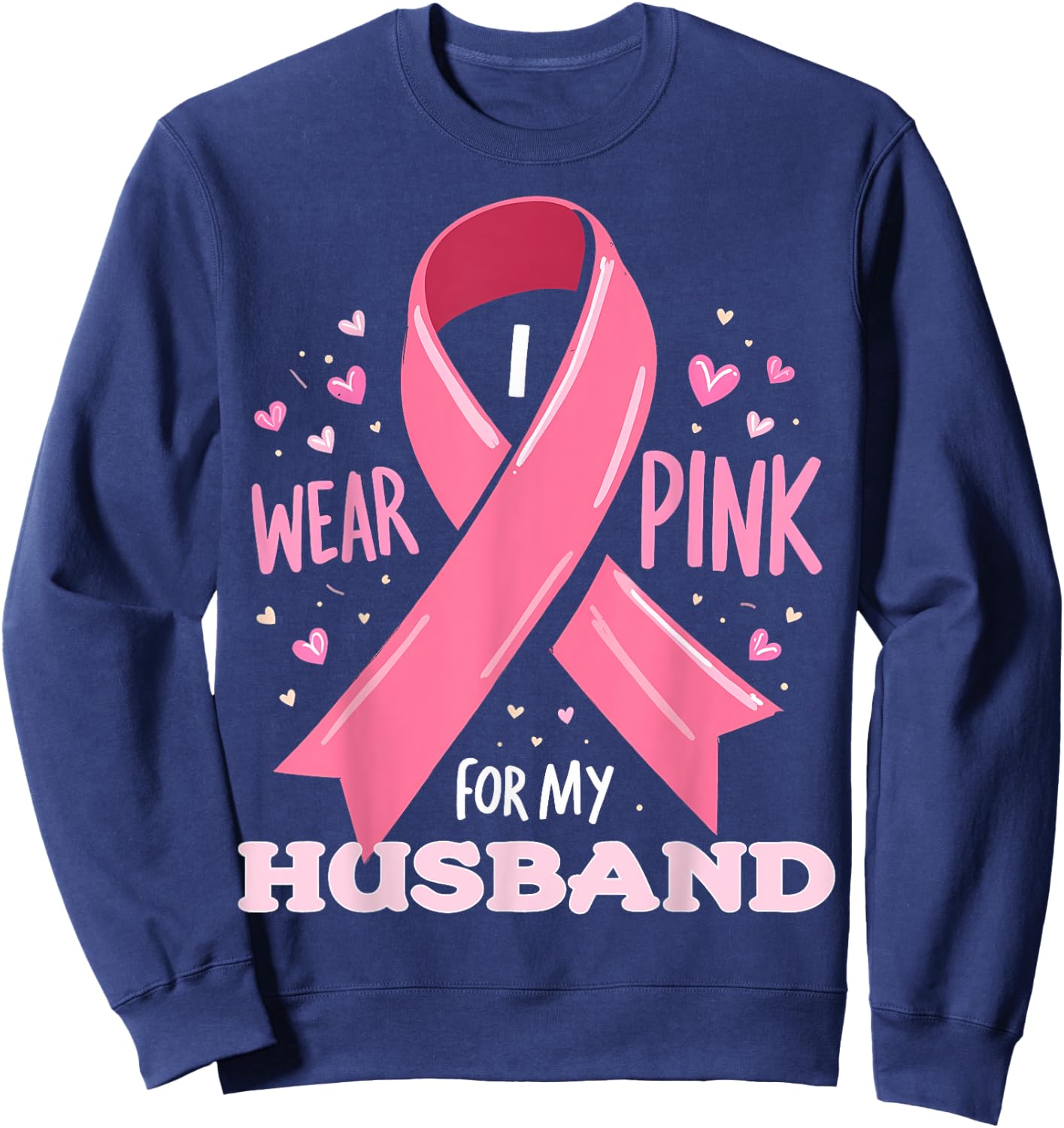 I Wear Pink For My Husband Cancer Support Awareness Sweatshirt - Sweatshirt | Navy
