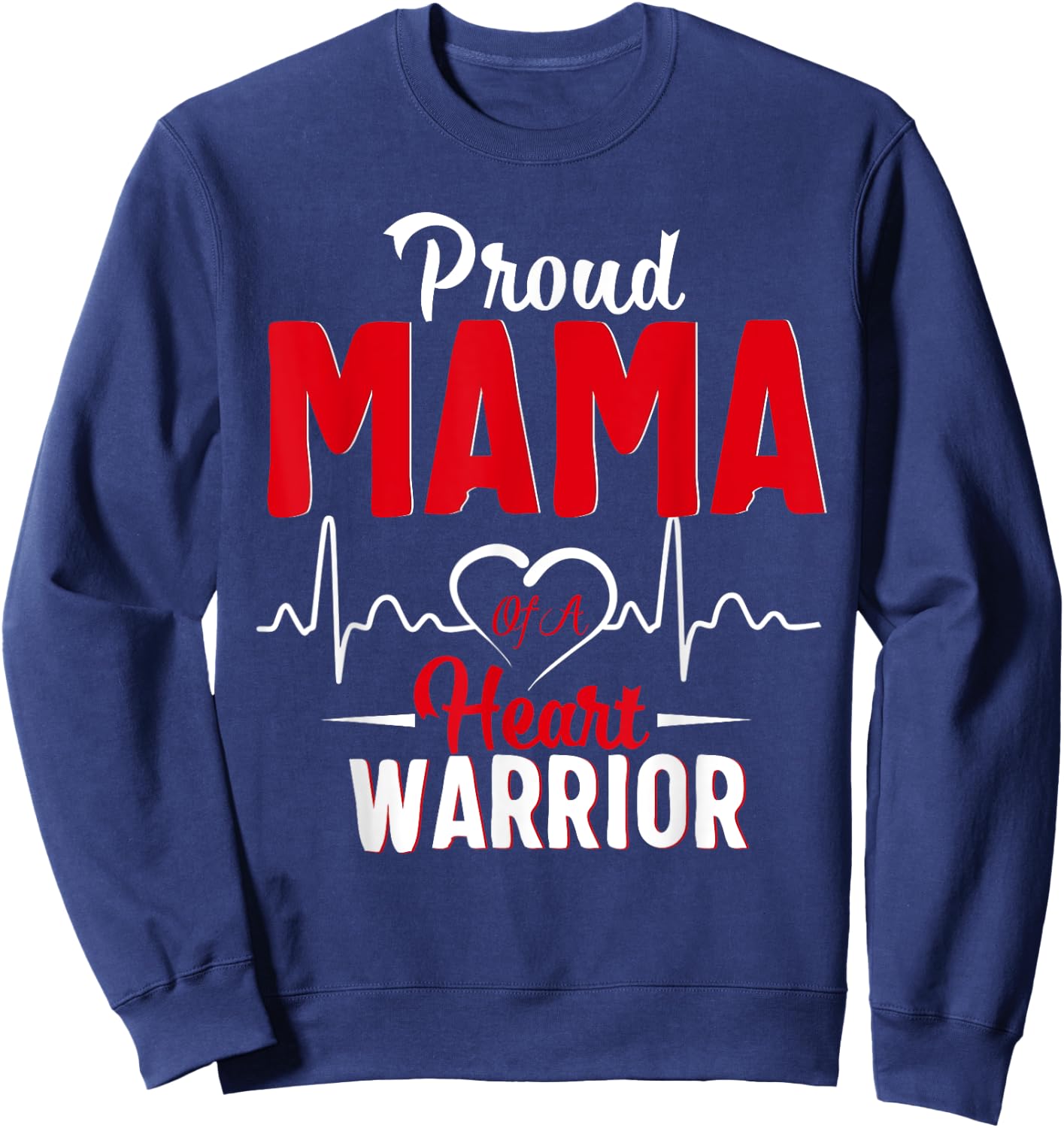 Proud MAMA of a Heart Warrior CHD Awareness shirt gift Sweatshirt - Sweatshirt | Navy