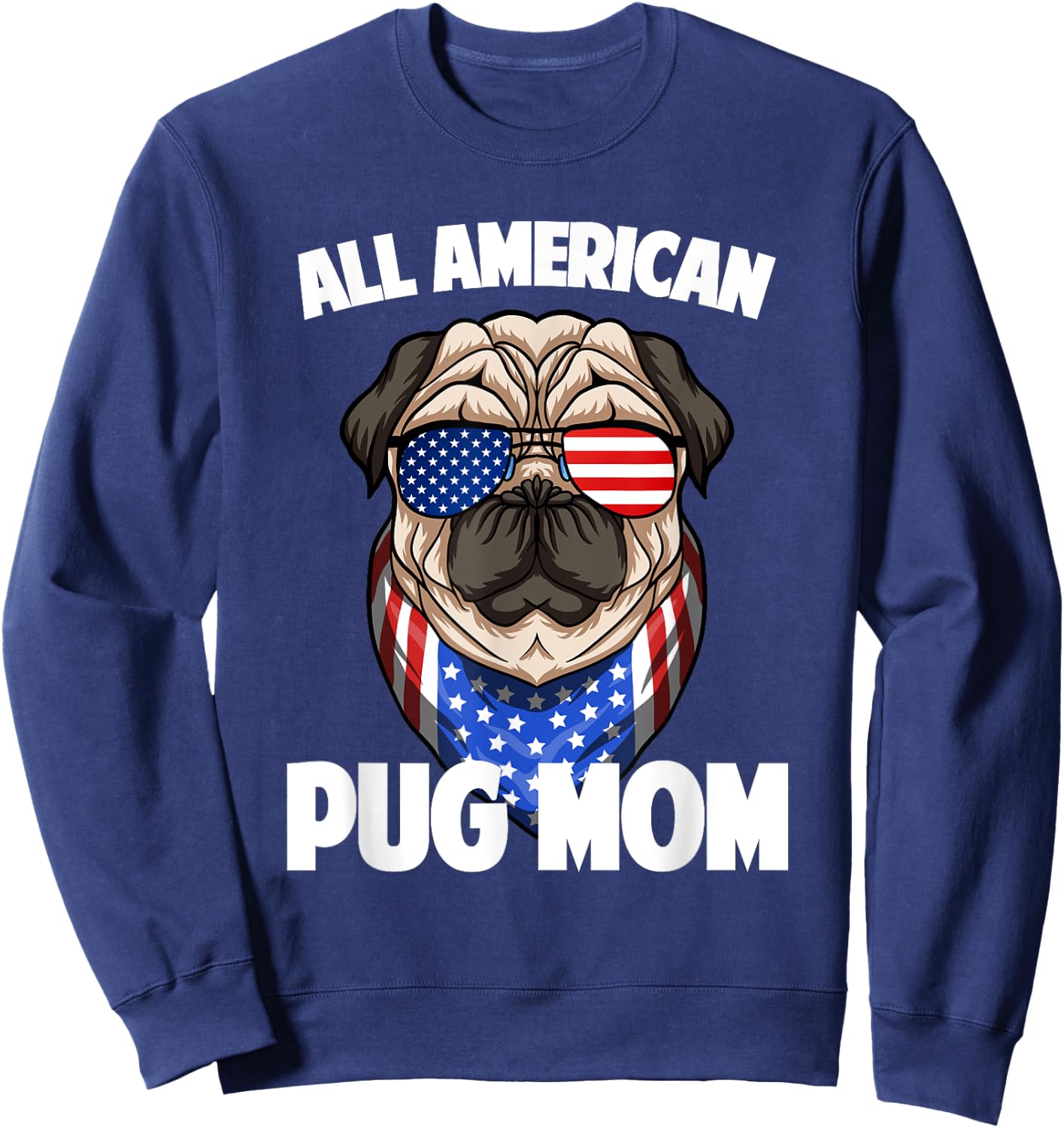 Pug Mom Lover Owner 4th of July Merica USA American Flag Women Men Sweatshirt - Sweatshirt | Navy