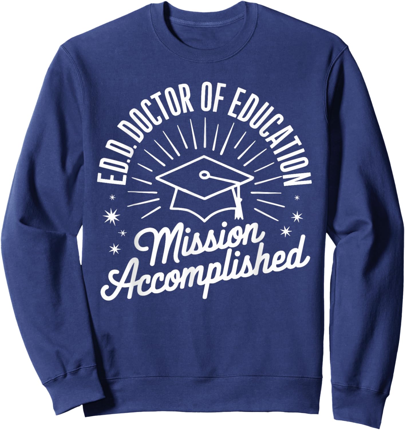 EdD Doctor of Education Graduation for Doctoral Degree Sweatshirt - Sweatshirt | Navy