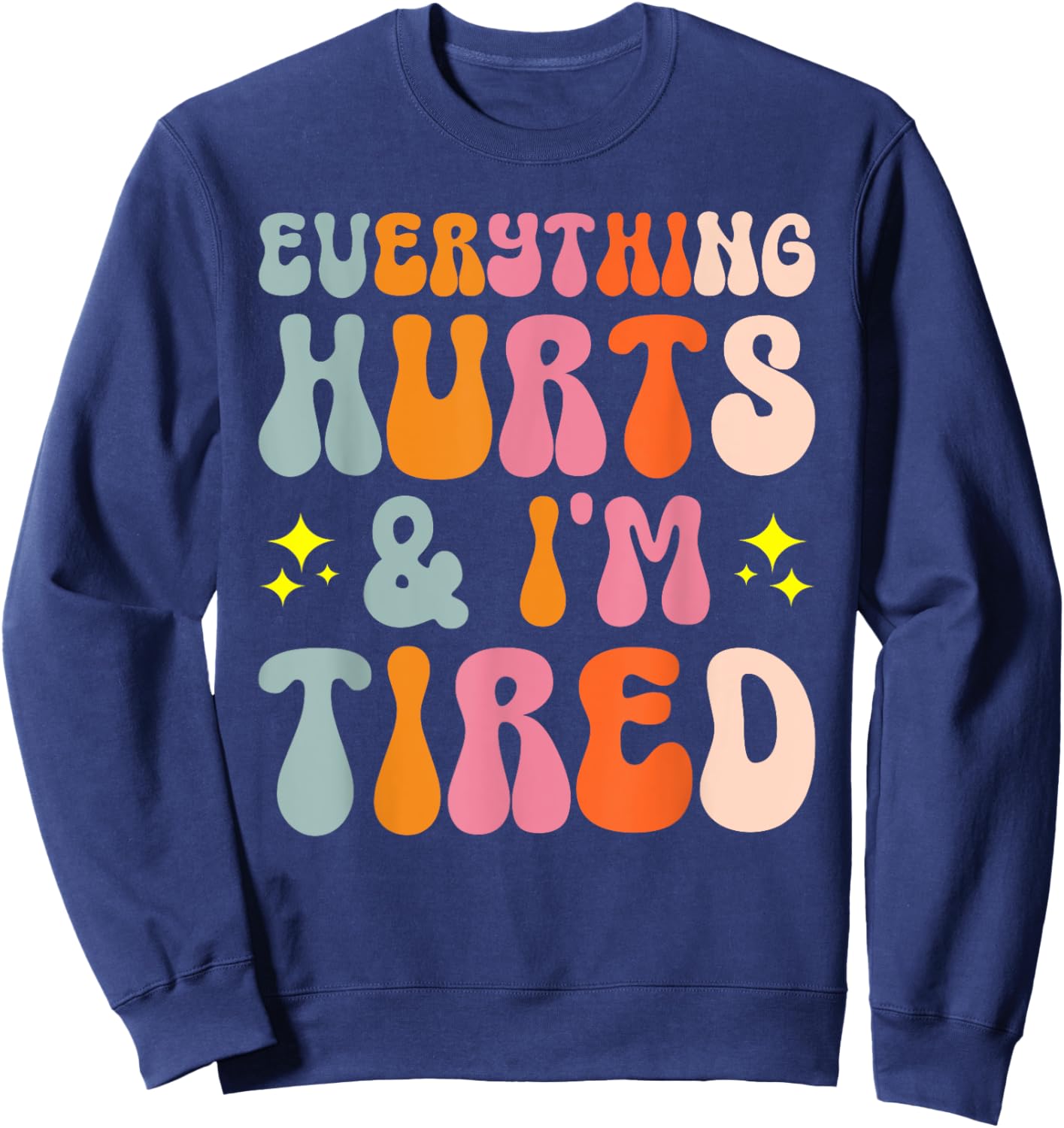 Tiredness Gym Training Athlete Runner Everything Hurts And I'm Tired Sweatshirt - Sweatshirt | Navy