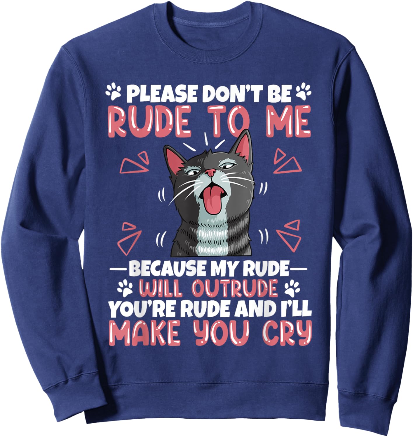 Please Dont Be Rude To Me Cat Lover Funny Tounge Out Kitten Sweatshirt - Sweatshirt | Navy