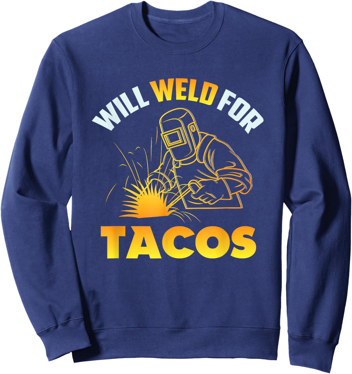 Will Weld For Tacos Sweatshirt - Sweatshirt | Navy