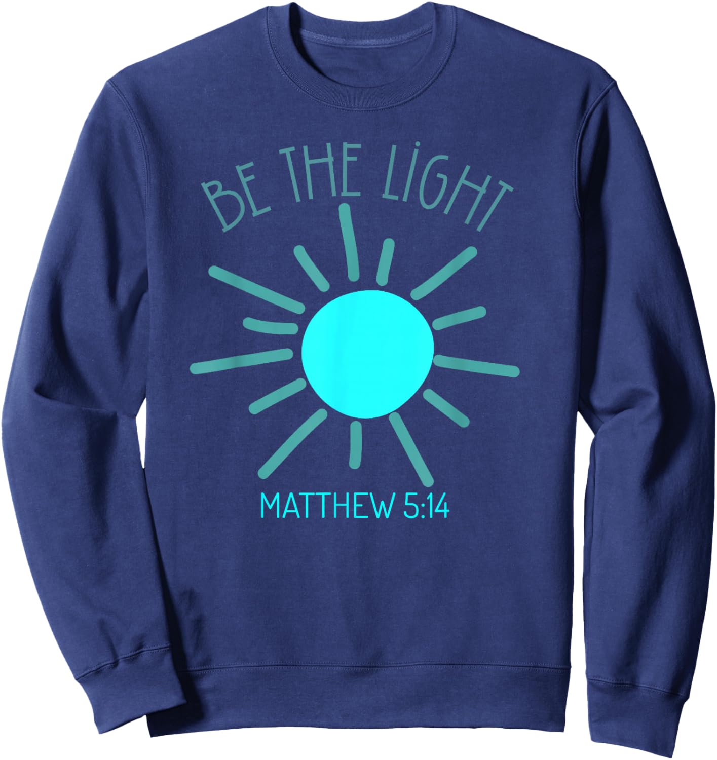 Be The Light Faith Religious Jesus Christian Men Women Sweatshirt - Sweatshirt | Navy