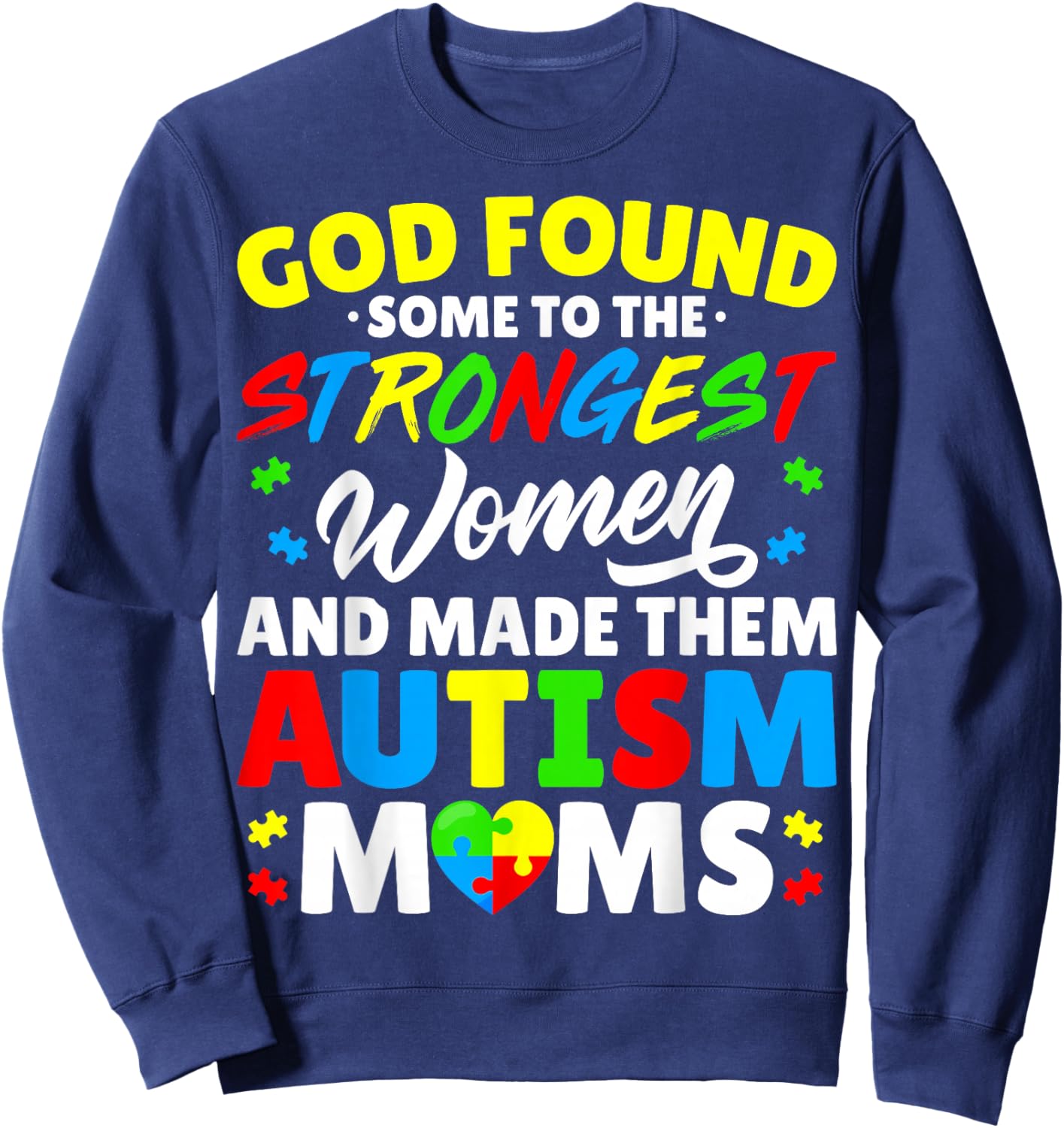 God Found Some Strongest Women and Made Them Autism Moms Sweatshirt - Sweatshirt | Navy