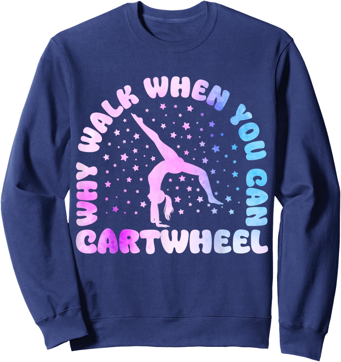Why Walk When You Can Cartwheel Funny Tumbling Girl Sweatshirt - Sweatshirt | Navy