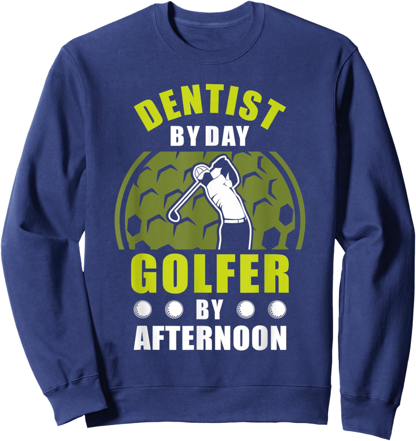 Dentist By Day Golfer By Afternoon Golfing Golf Sweatshirt - Sweatshirt | Navy
