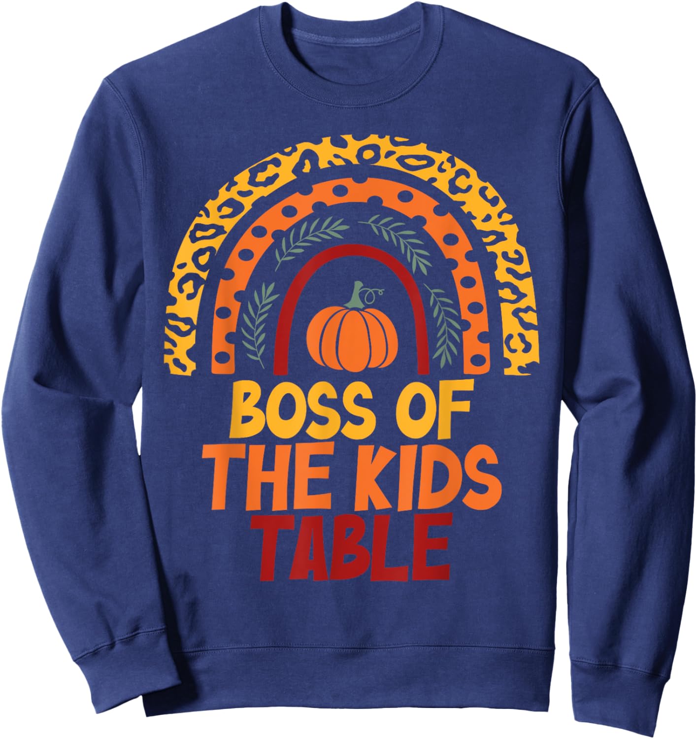 Rainbow Thanksgiving Kids or Adults Boss of the Kids Table Sweatshirt - Sweatshirt | Navy