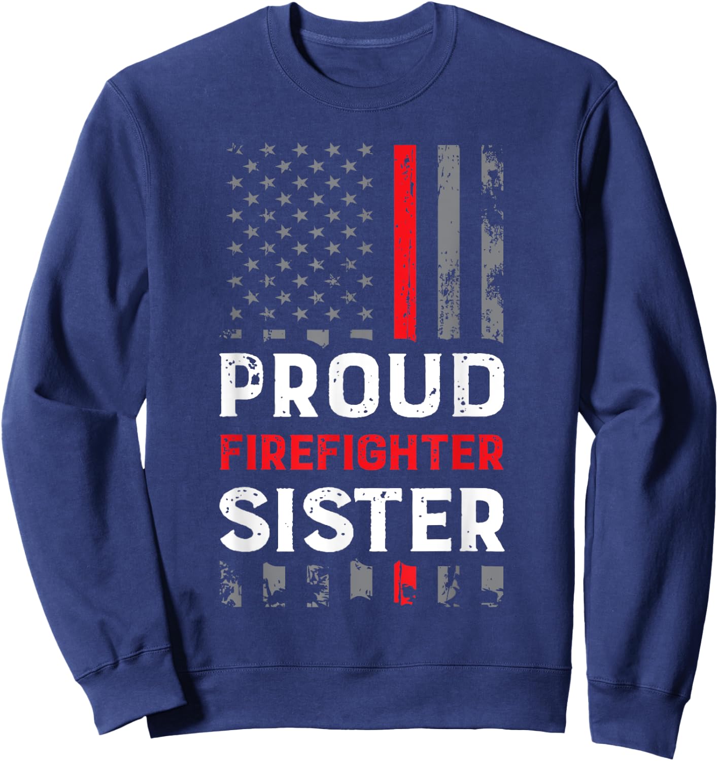 Proud Firefighter Sister Shirt for Support of Sister Brother Sweatshirt - Sweatshirt | Navy