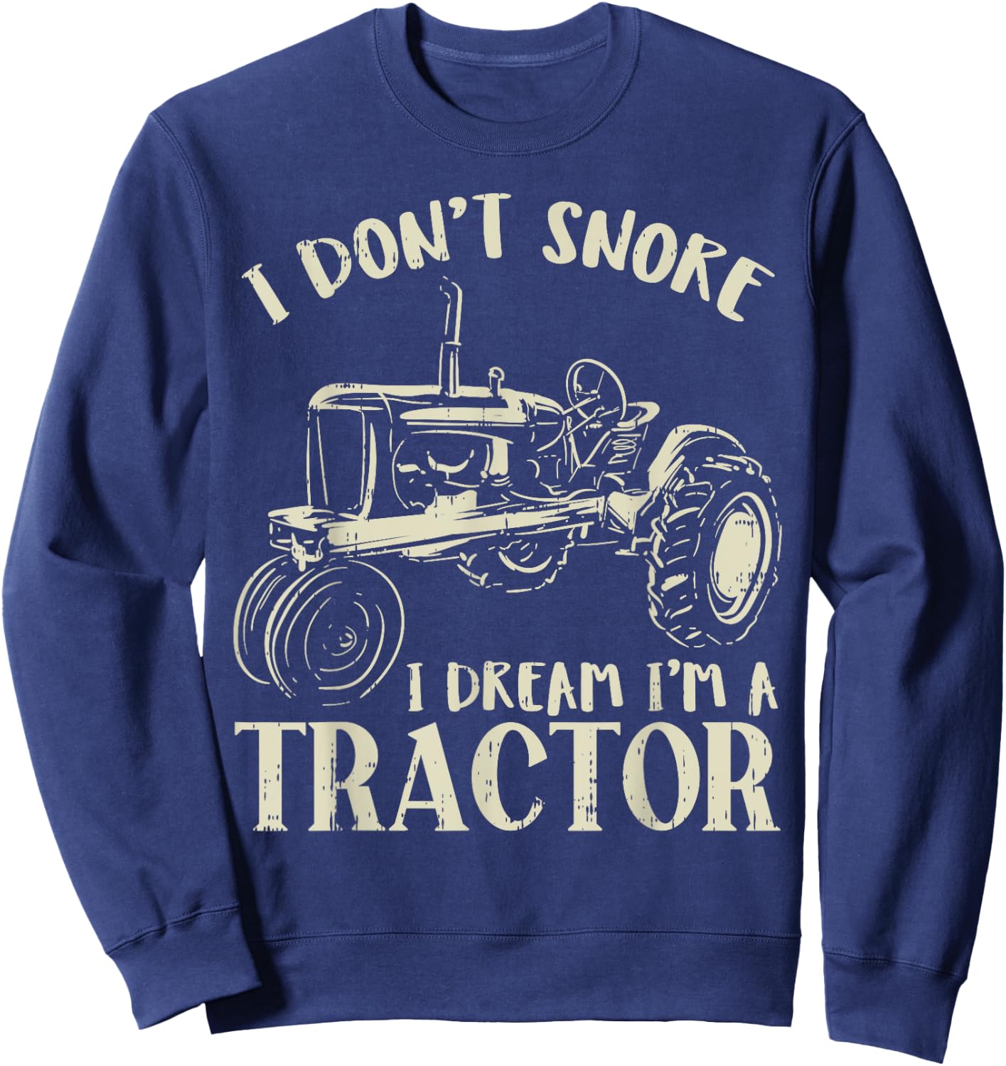 Dont Snore Dream Im Tractor Funny Farming Truck Farmer Gift Sweatshirt - Sweatshirt | Navy
