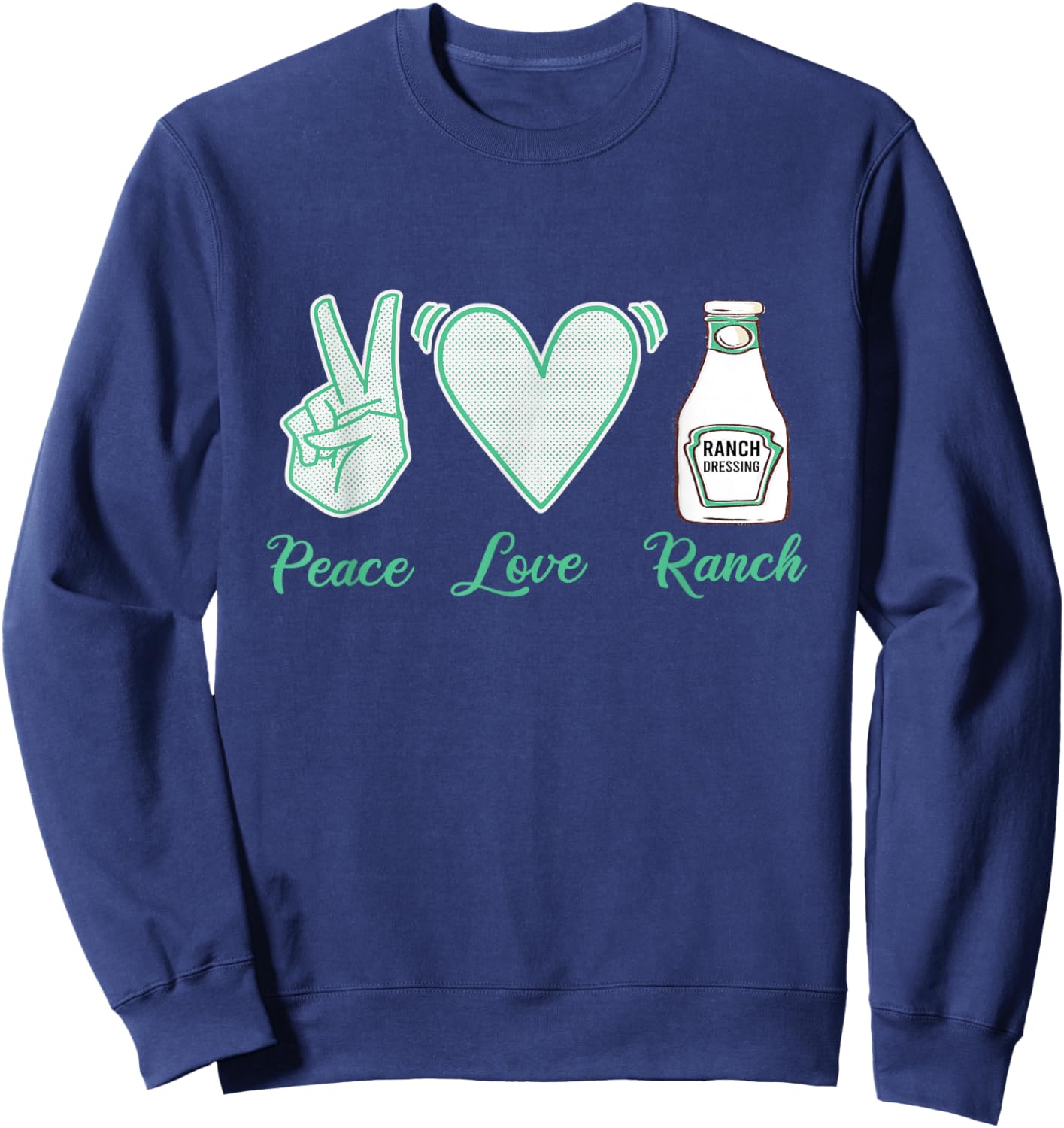 I Love Homemade Ranch Dressing It Needs More Ranch Sweatshirt - Sweatshirt | Navy