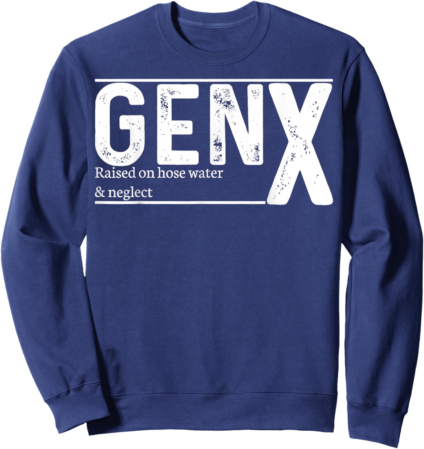 GenX Raised On Hose Water & Neglect Sweatshirt - Sweatshirt | Navy