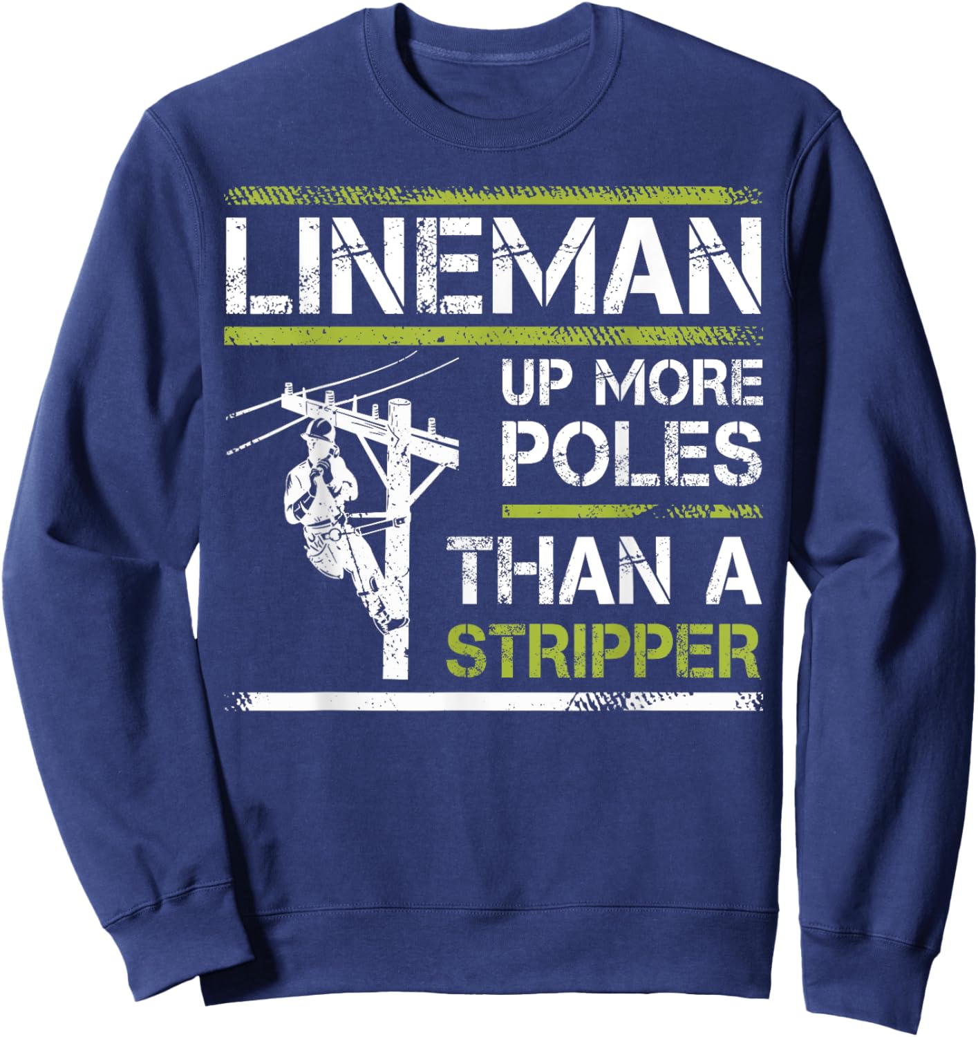 Lineman Up More Poles Than A Stripper Sweatshirt - Sweatshirt | Navy