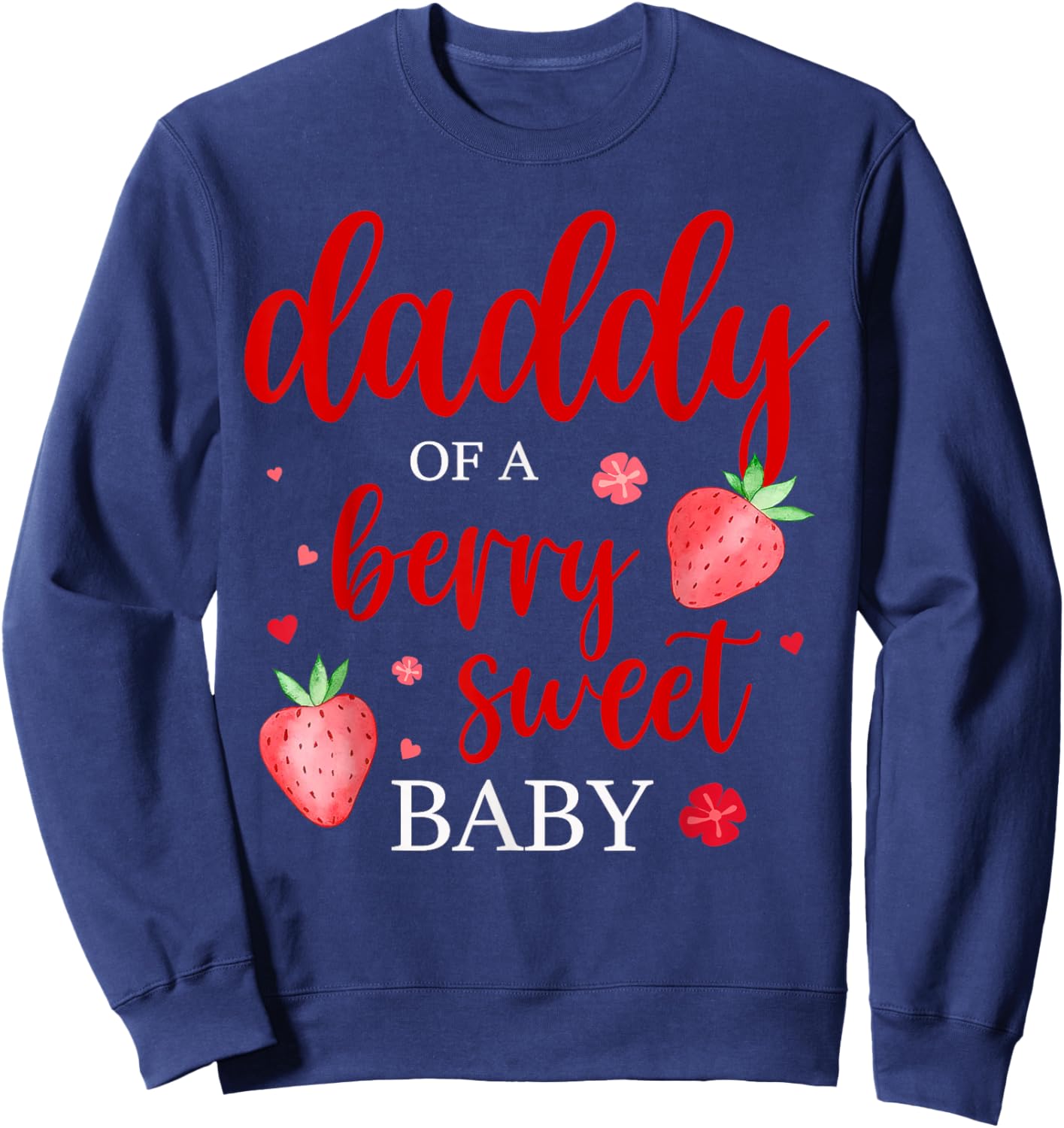 Daddy Of A Berry Sweet One Strawberry Baby First Birthday Sweatshirt - Sweatshirt | Navy