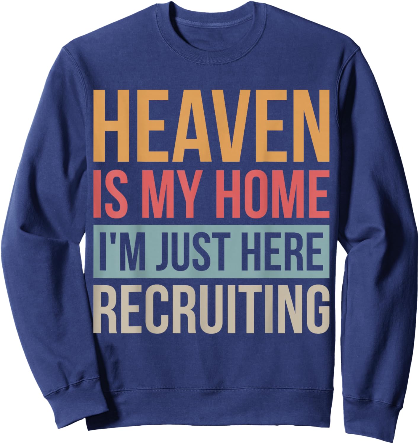 Heaven Is My Home I'm Just Here Recruiting Sweatshirt - Sweatshirt | Navy