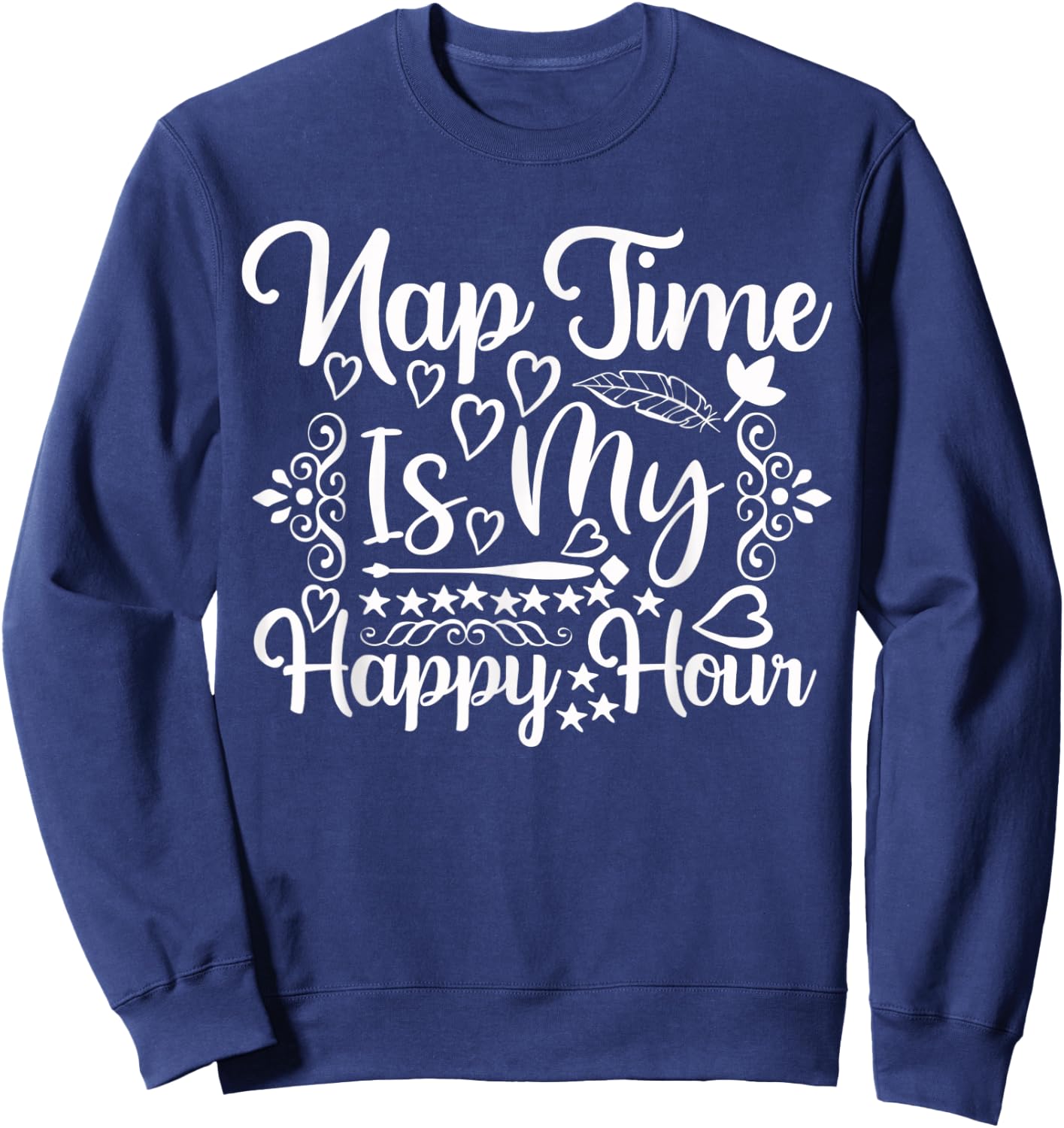 Nap Time is My Happy Hour - Funny Napping Mom Sweatshirt - Sweatshirt | Navy