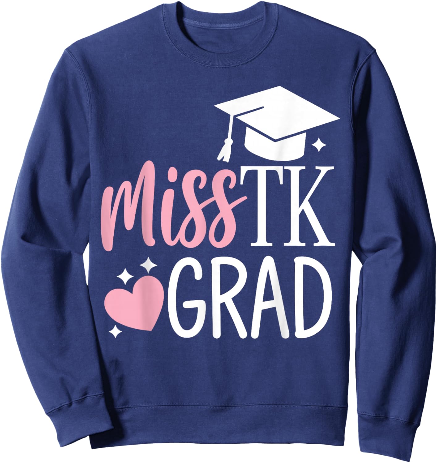 Miss TK Grad TK Graduate Transitional Kinder Graduation Girl Sweatshirt - Sweatshirt | Navy
