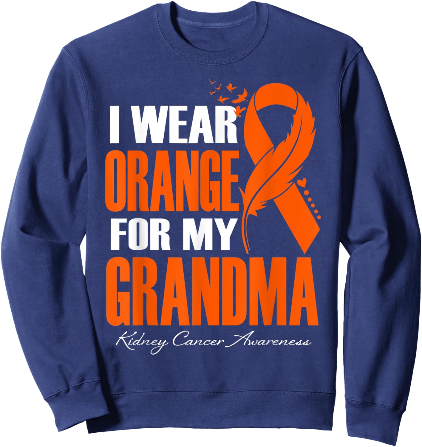 I Wear Orange For My Grandma Kidney Cancer Awareness Feather Sweatshirt - Sweatshirt | Navy