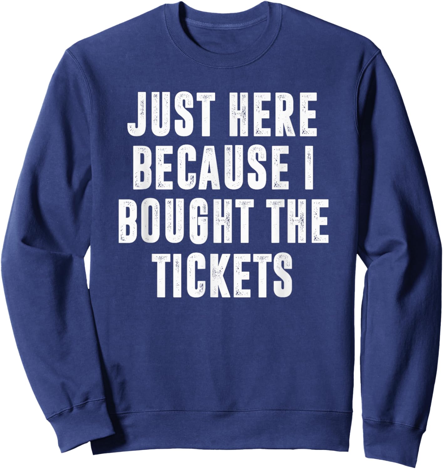 Just Here Because I Bought The Tickets K-Pop Funny Dad Joke Sweatshirt - Sweatshirt | Navy