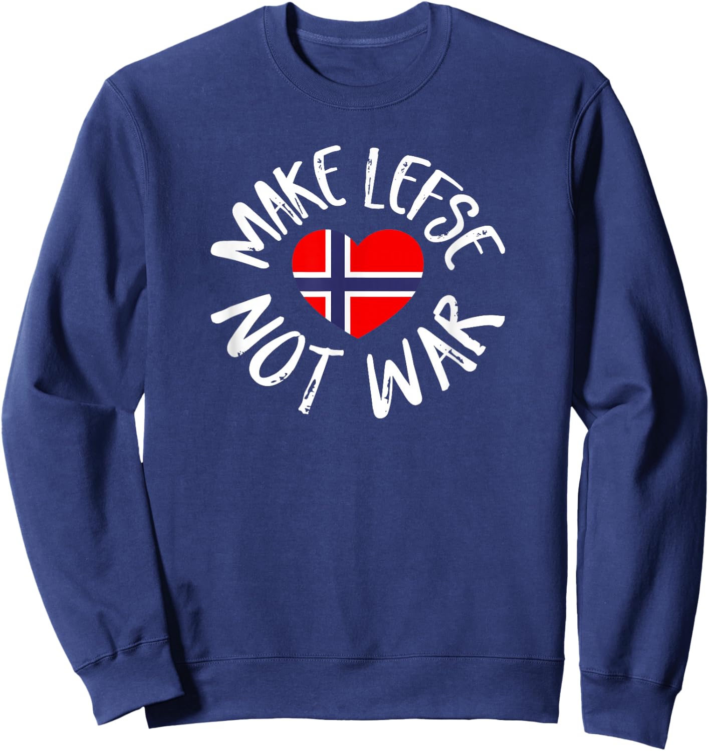 Lefse Shirt Gift Norwegian Flag Heart Make Lefse Not War Sweatshirt - Sweatshirt | Navy