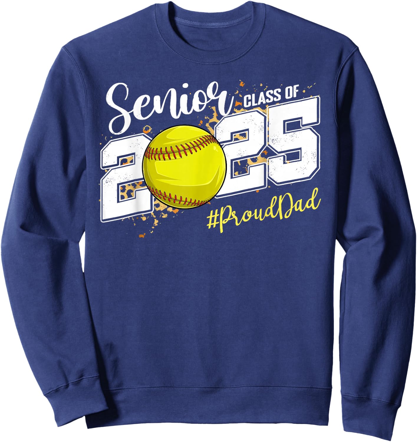 Proud Dad Of A 2025 Senior Softball Graduation Sweatshirt - Sweatshirt | Navy