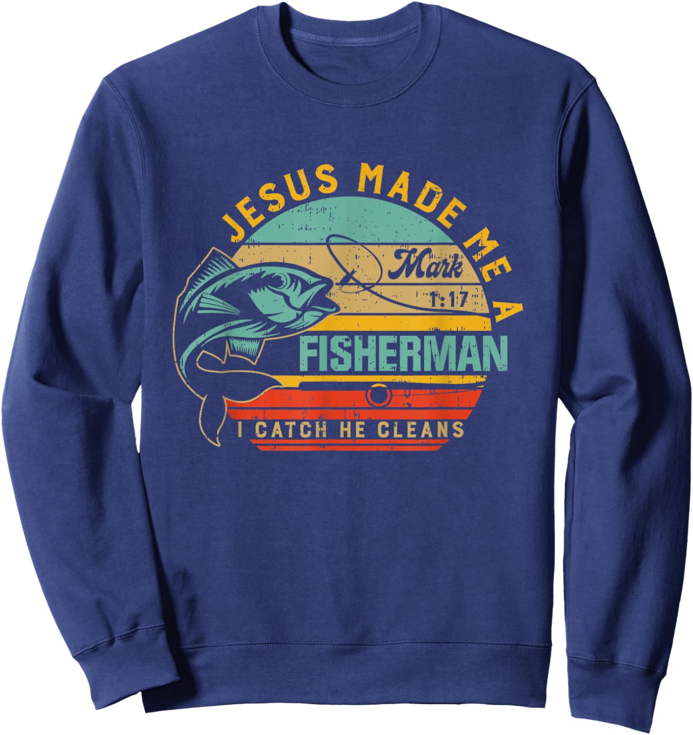 Jesus Made Me A Fisher Of Man Christian Gift Fathers day Sweatshirt - Sweatshirt | Navy