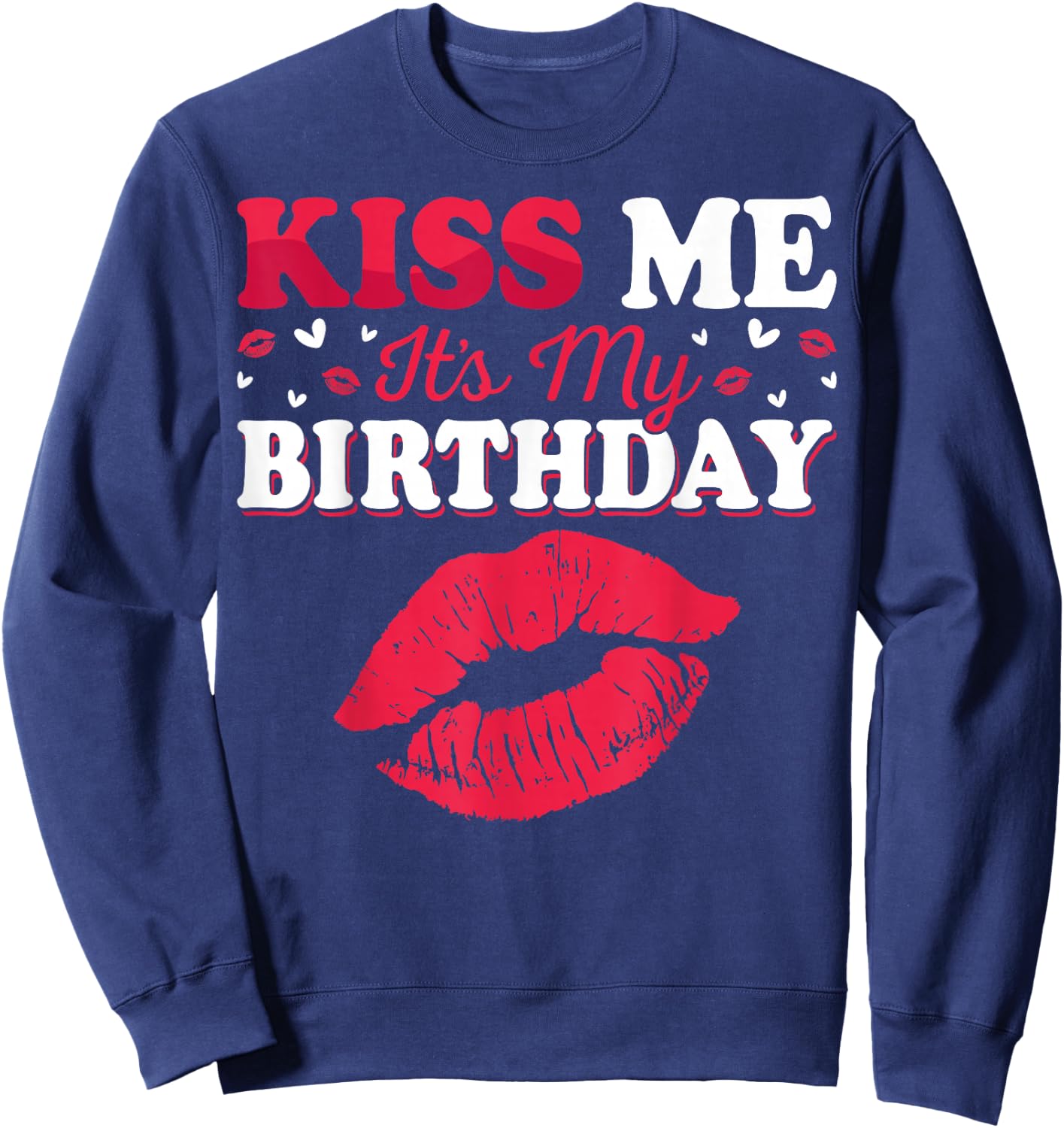 Kiss Me It’s My Birthday Funny Birthday Celebration Sweatshirt - Sweatshirt | Navy