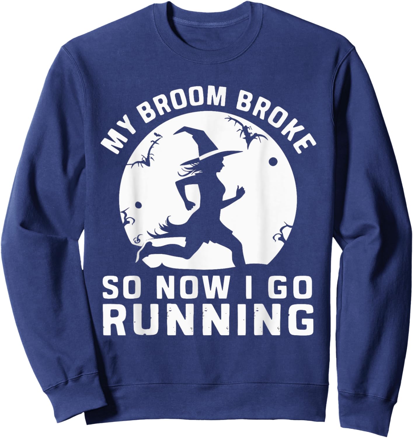 My Broom Broke So Now I Go Running Sweatshirt - Sweatshirt | Navy