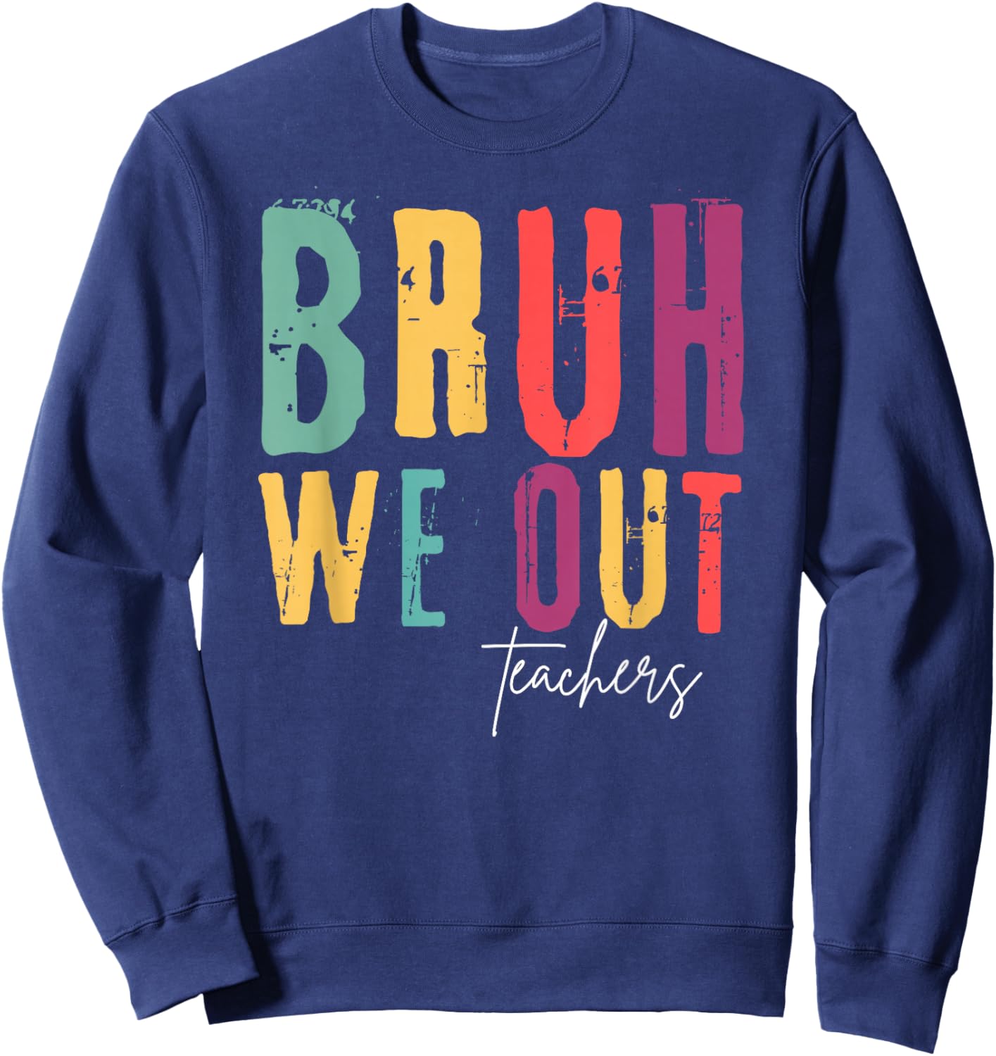Bruh We Out Teachers Funny End Of School Year Teacher Summer Men Women Kids Sweatshirt - Sweatshirt | Navy