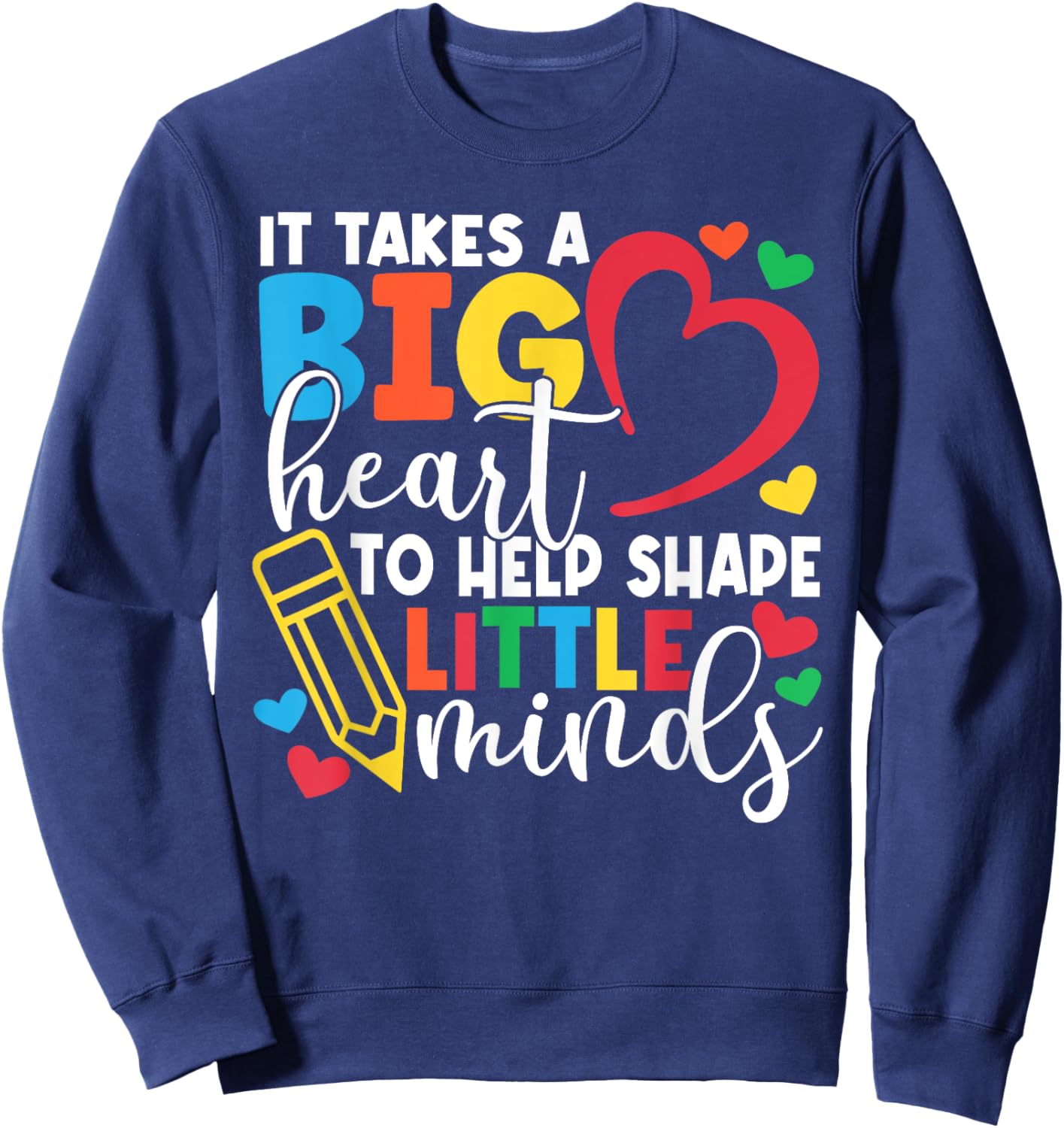 It Takes A Big Heart To Help Shape Little Minds Teacher Gift Sweatshirt - Sweatshirt | Navy