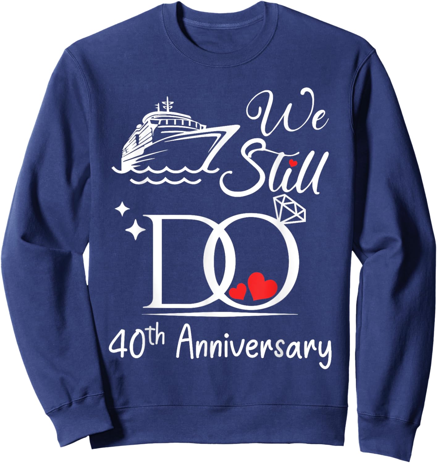 We Still Do 40th Marriage Wedding Anniversary Cruise Couple Sweatshirt - Sweatshirt | Navy