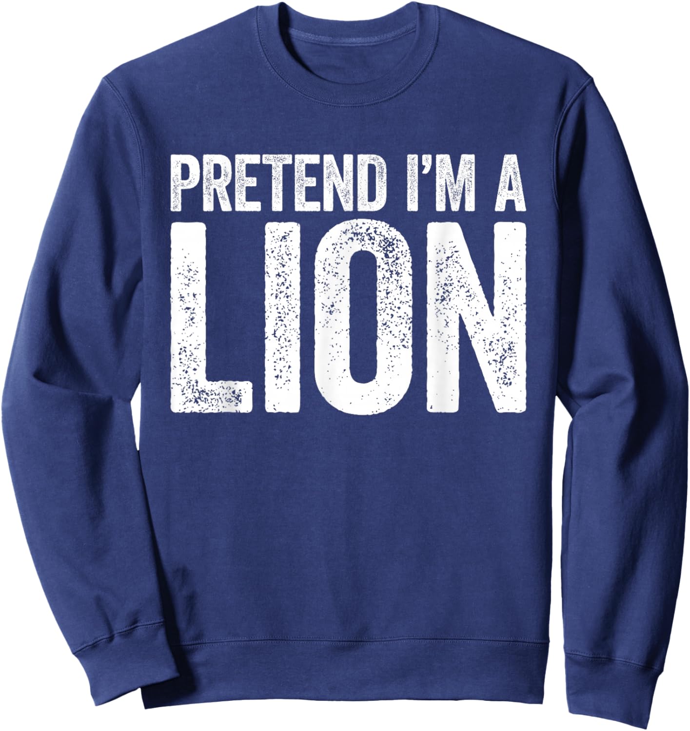 Pretend I'm A Lion Shirt Adult Kids Matching Lion Costume Sweatshirt - Sweatshirt | Navy