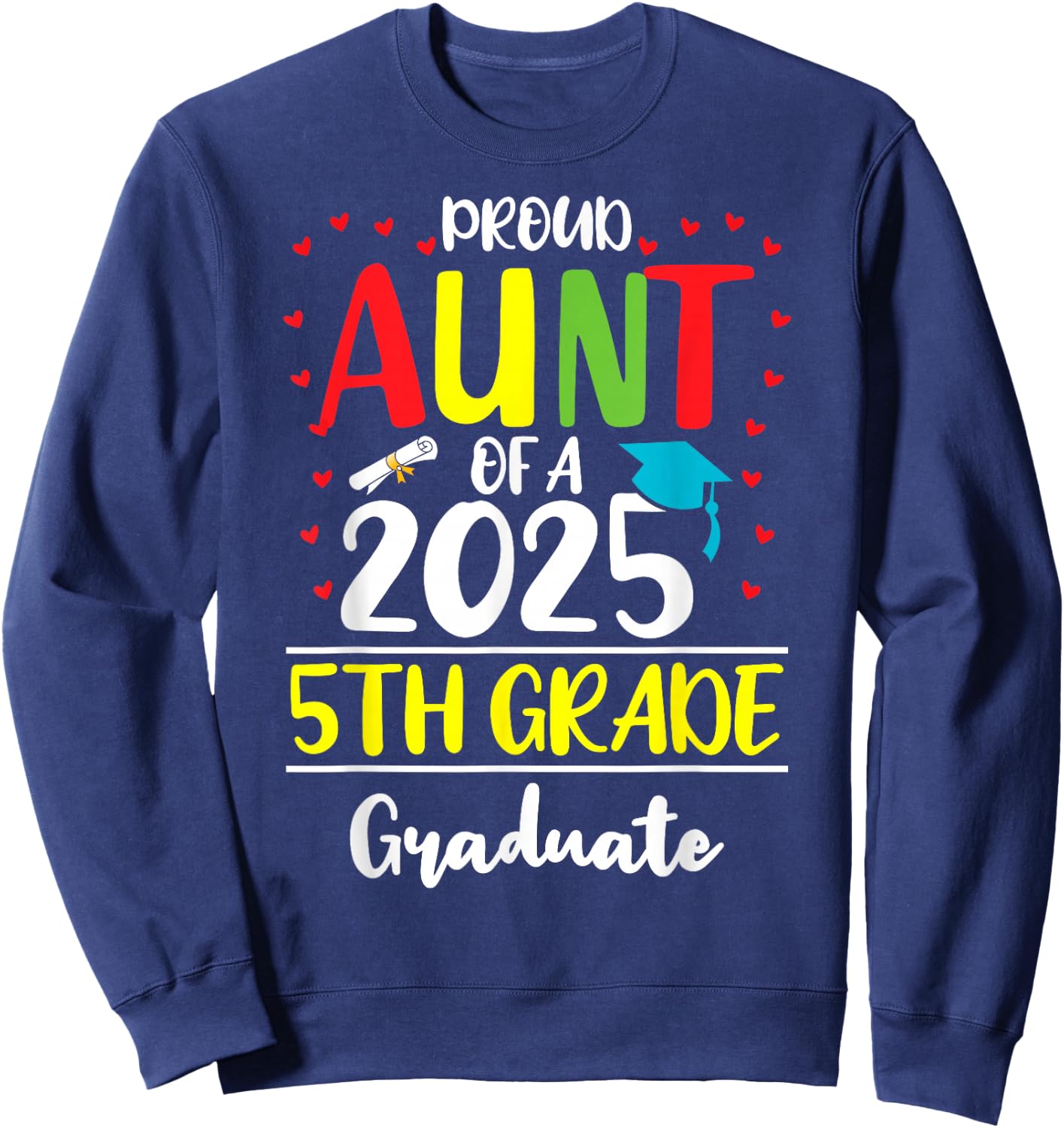 Funny Proud Aunt of a Class of 2025 5th Grade Graduate Sweatshirt - Sweatshirt | Navy
