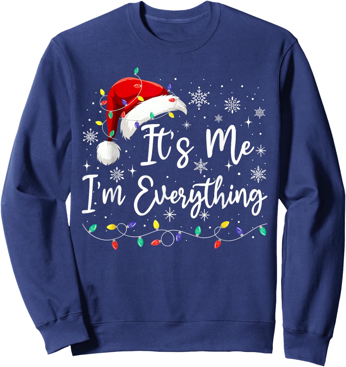 I Have Everything I Want For Christmas Its Me I'm Everything Sweatshirt - Sweatshirt | Navy