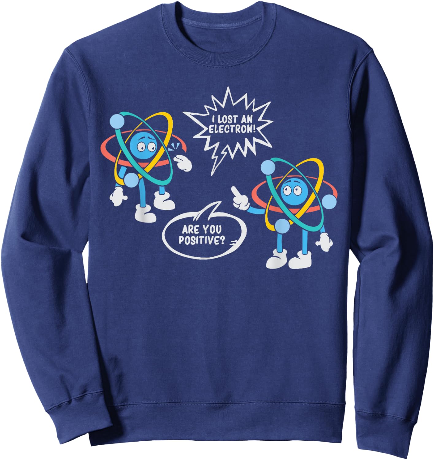 I Lost An Electron. Are You Positive? Science Chemistry Sweatshirt - Sweatshirt | Navy