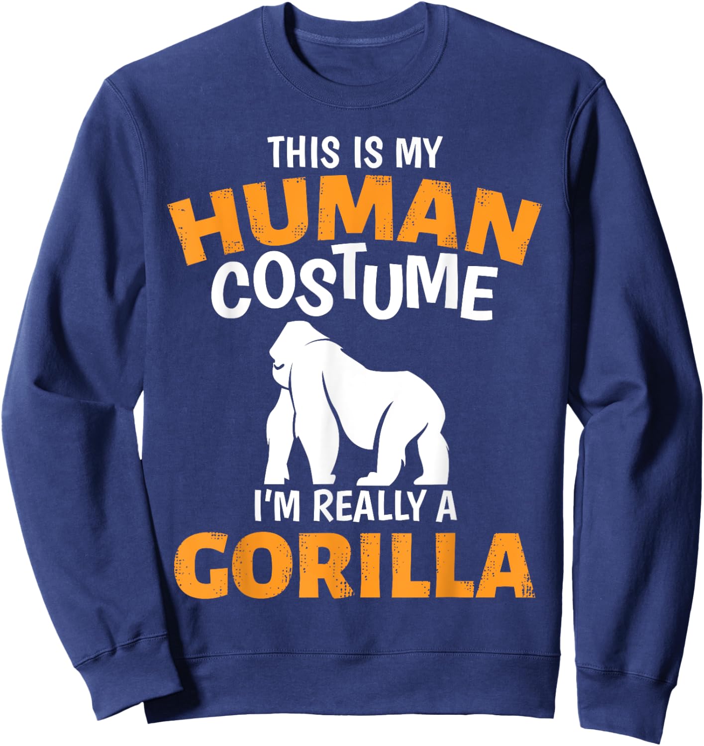 This is My Human Costume I'm Really A Gorilla Halloween Sweatshirt - Sweatshirt | Navy