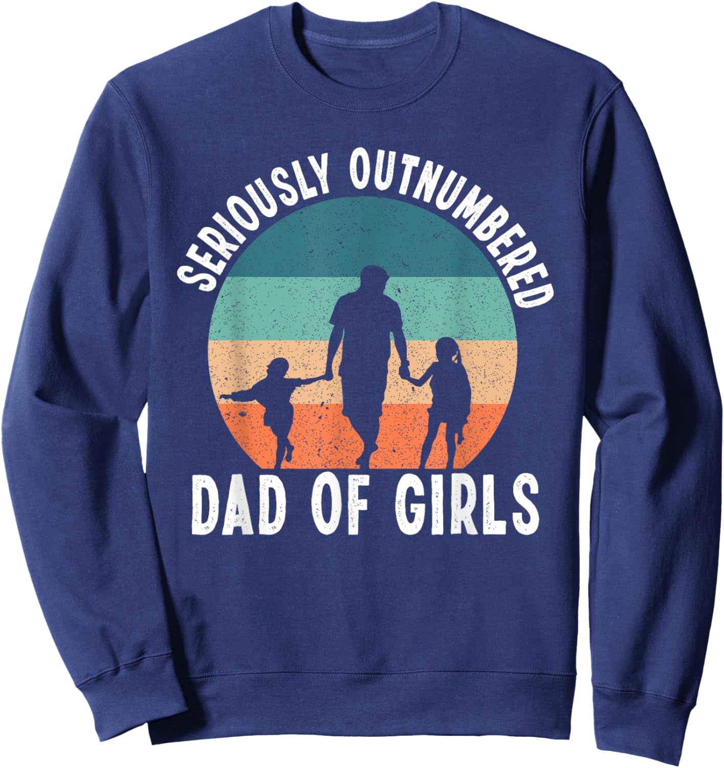Girl Father's Day Daddy & Dad Of Girls Outnumbered Sweatshirt - Sweatshirt | Navy