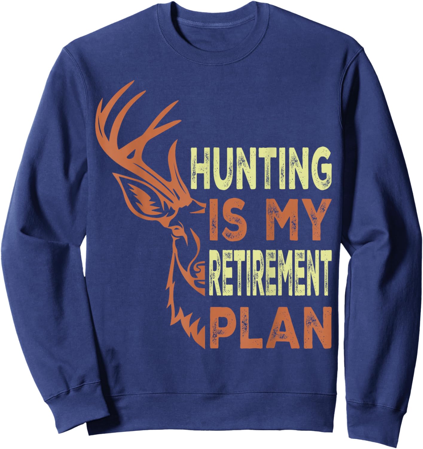 Funny Retirement Gifts Hunting is My Retirement Plan Sweatshirt - Sweatshirt | Navy