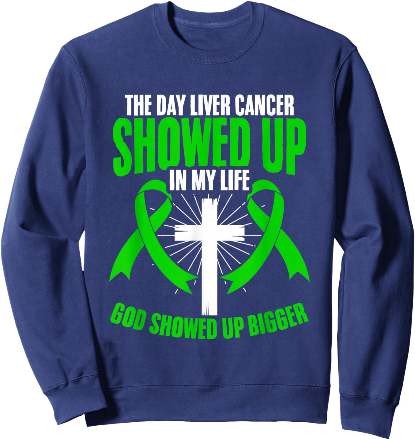 God Showed Bigger Liver Disease Liver Cancer Awareness Sweatshirt - Sweatshirt | Navy