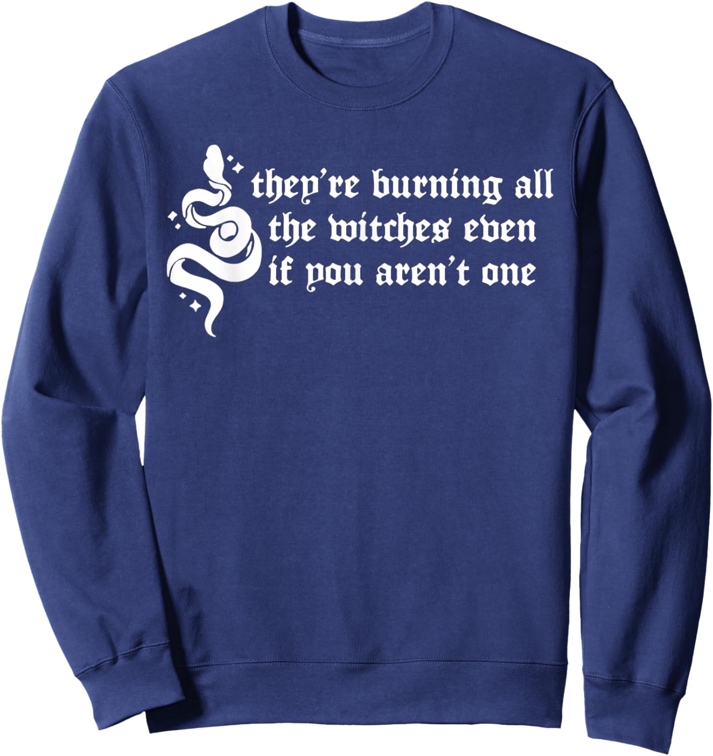They're Burning All the Witches Even If You Aren't One Sweatshirt - Sweatshirt | Navy
