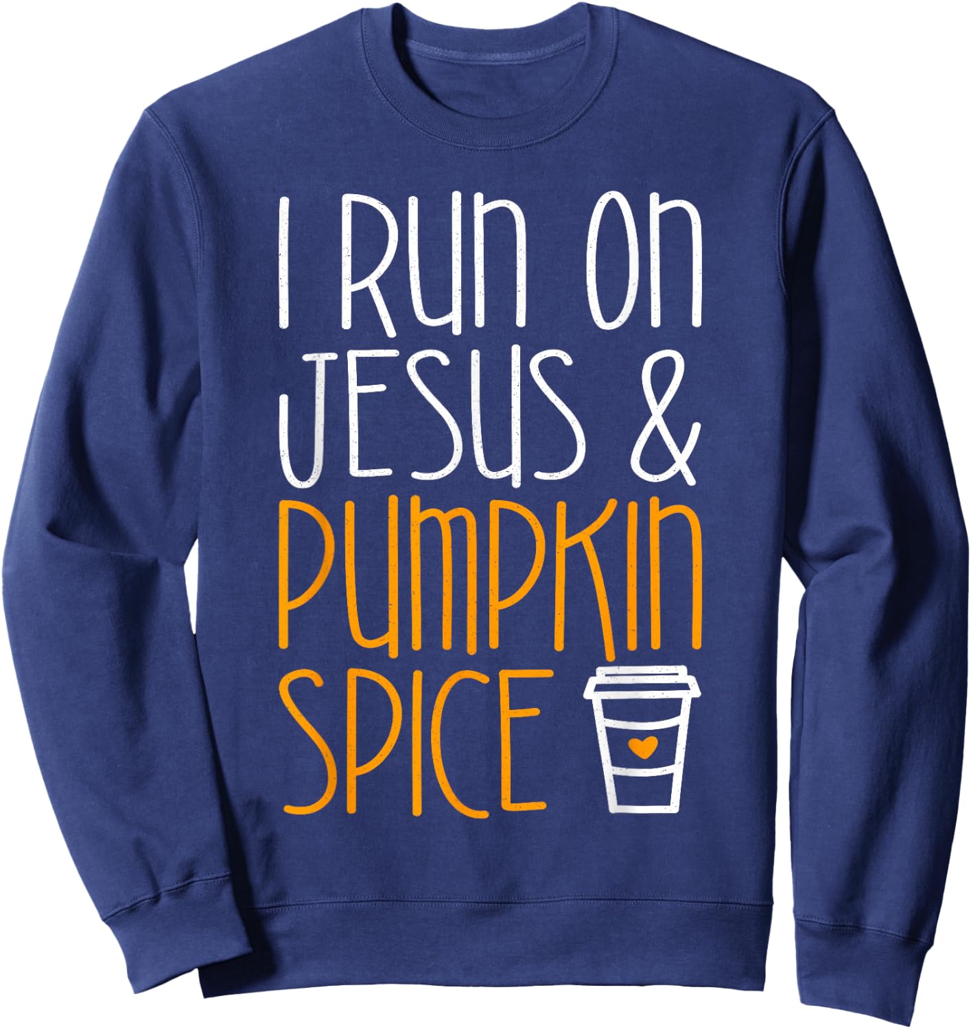 I Run On Jesus And Pumpkin Spice Shirt Men Women Fall Season Sweatshirt - Sweatshirt | Navy