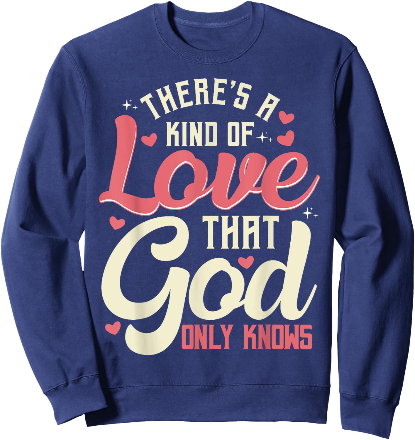 There is a kind of love that only God knows Christian Sweatshirt - Sweatshirt | Navy