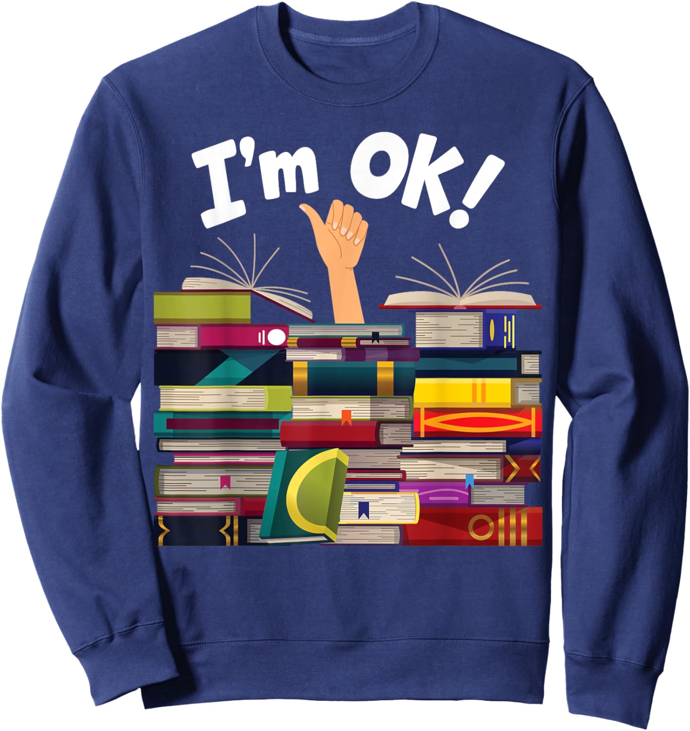 Book Lovers Bookworm Funny Book Nerd I'm Ok Sweatshirt - Sweatshirt | Navy