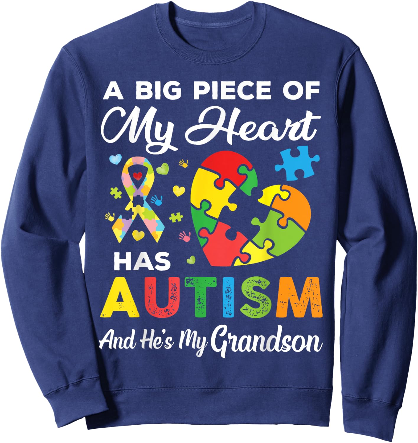 A Big Piece Of My Heart Has Autism and He's My Grandson Sweatshirt - Sweatshirt | Navy