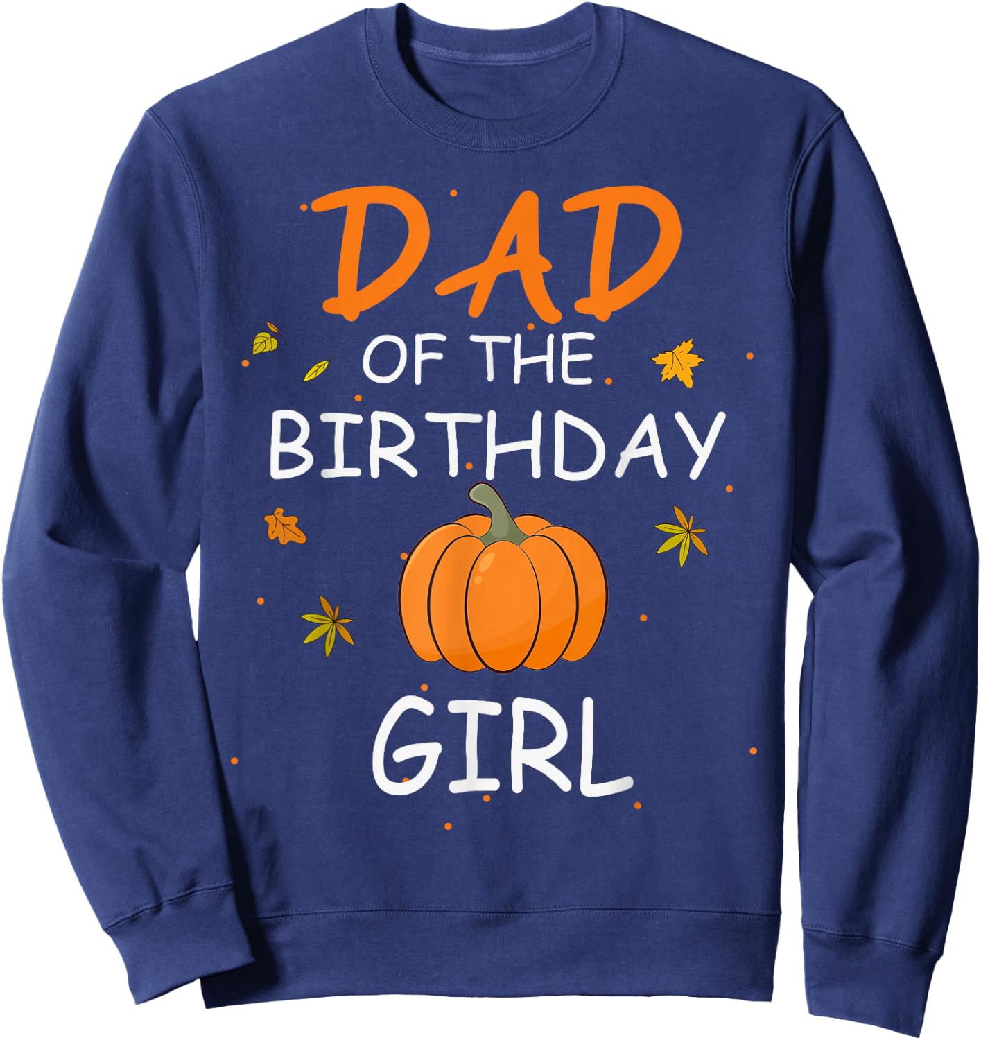 Dad of the Birthday Girl Pumpkin 1st Birthday Family Sweatshirt - Sweatshirt | Navy