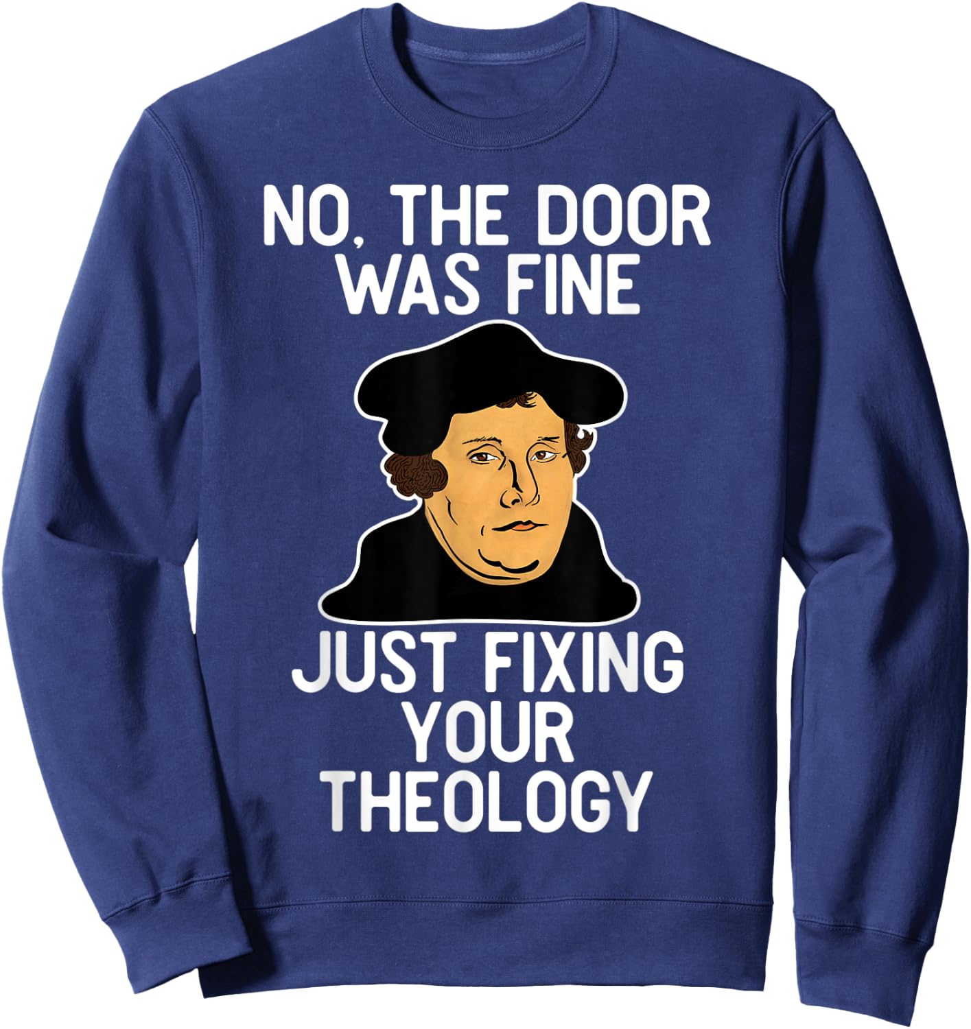 No The Door Was Fine I Was Just Fixing Your Theology Luther Sweatshirt - Sweatshirt | Navy