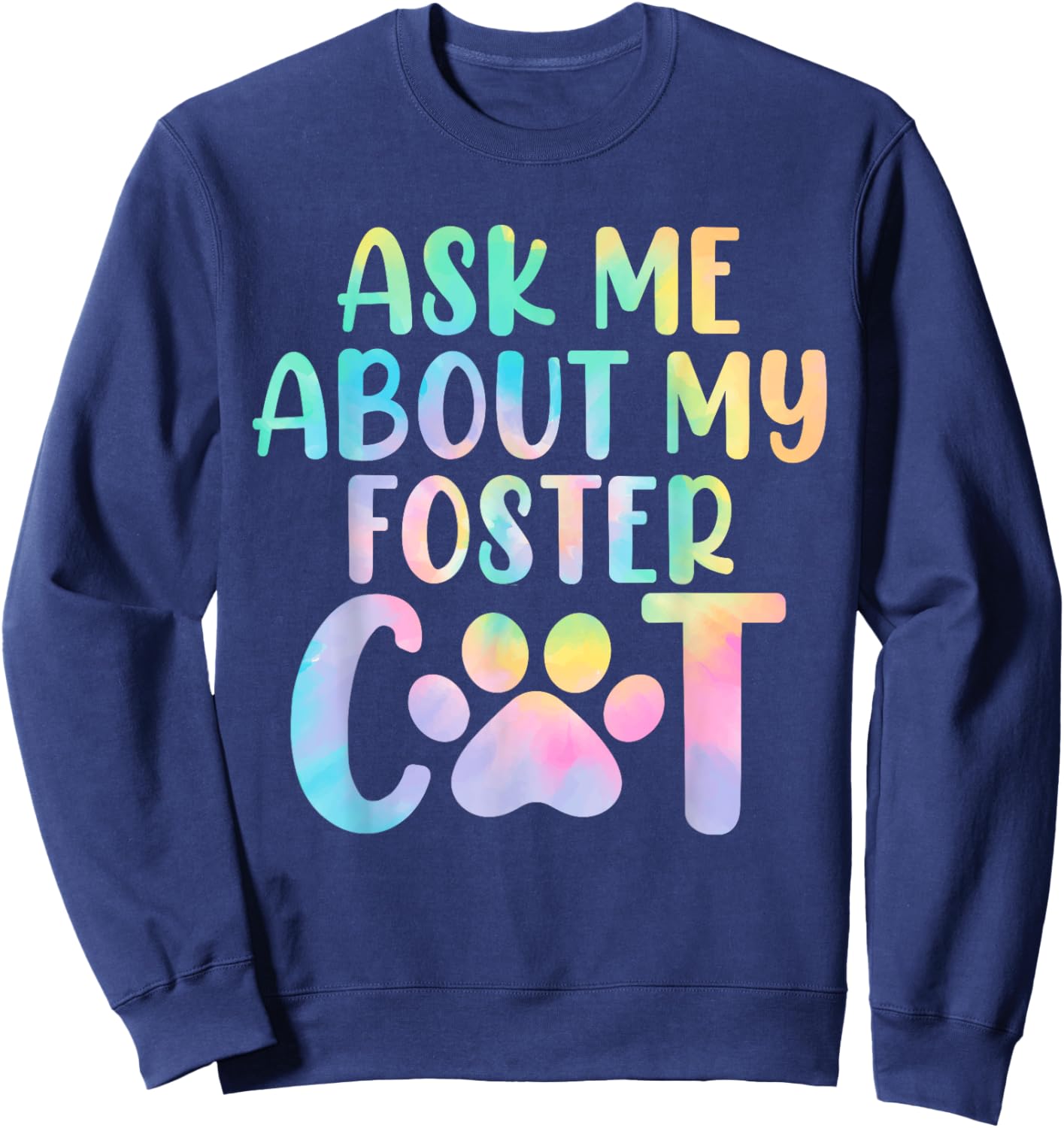 Ask Me About My Foster Cat Tie Dye Shelter Funny Cat Lovers Men Women Sweatshirt - Sweatshirt | Navy